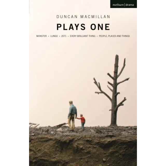 [9781350270299] Duncan Macmillan: Plays One : Monster ; Lungs ; 2071; Every Brilliant Thing ; People, Places And Things