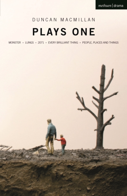 [9781350270299] Duncan Macmillan: Plays One : Monster ; Lungs ; 2071; Every Brilliant Thing ; People, Places And Things