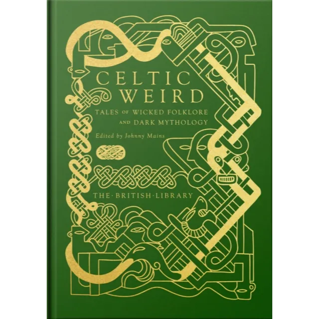 Celtic Weird : Tales of Wicked Folklore and Dark Mythology