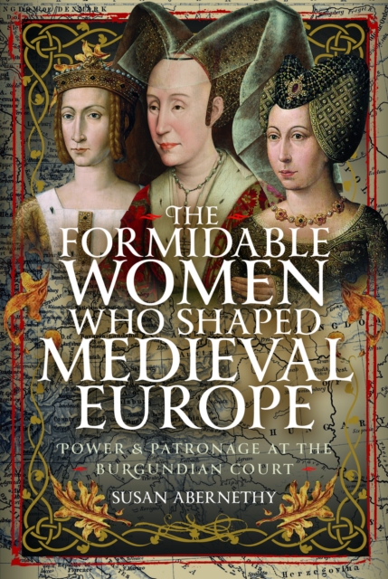 [9781036137243] The Formidable Women who Shaped Medieval Europe : Power and Patronage at the Burgundian Court