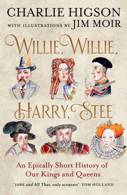 Willie, Willie, Harry, Stee : An Epically Short History of Our Kings and Queens