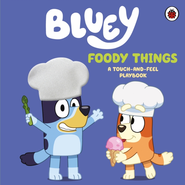 [9780241780367] Bluey : Foody Things : A Touch-and-Feel Playbook