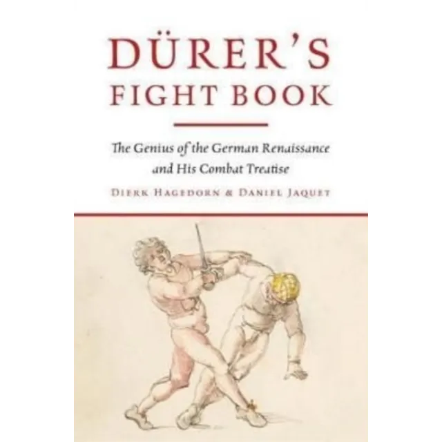 [9781784387037] Durer's Fight Book : The Genius of the German Renaissance and His Combat Treatise