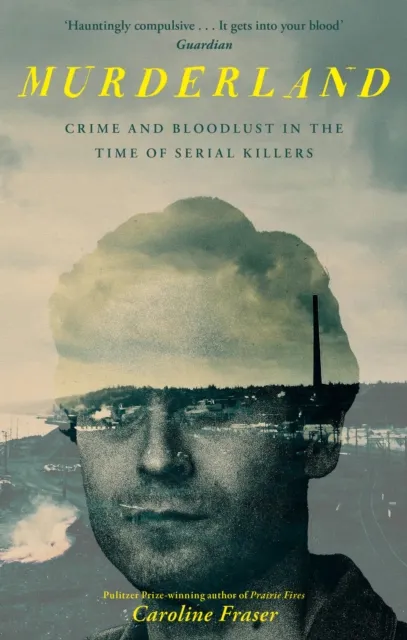 [9780349127514] Murderland : Crime and Bloodlust in the Time of Serial Killers