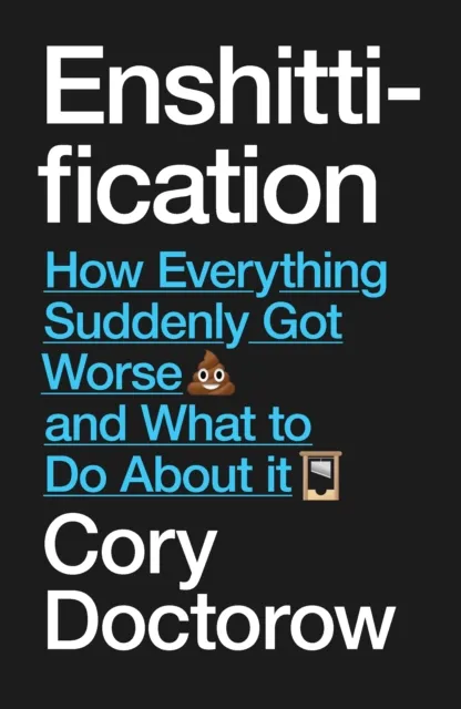 Preorder : Enshittification : Why Everything Suddenly Got Worse and What To Do About It