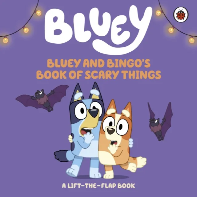 Bluey : Bluey and Bingo's Book of Scary Things : A Lift-the-Flap book