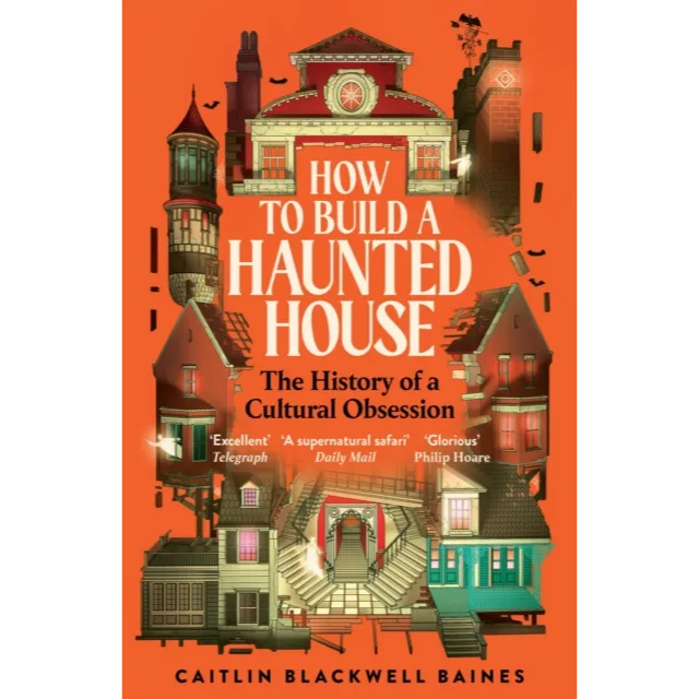 How to Build a Haunted House : The History of a Cultural Obsession