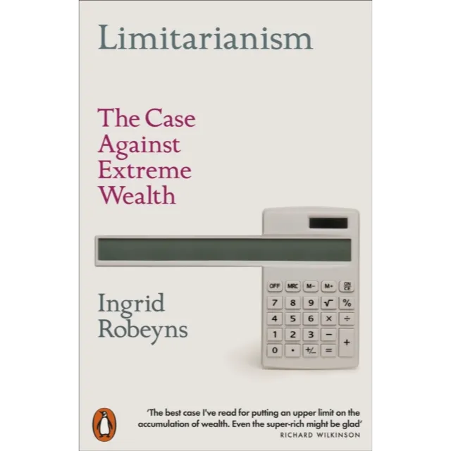 Limitarianism : The Case Against Extreme Wealth