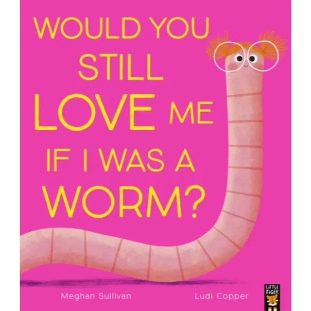 [9781801048668] Preorder : Would You Still Love Me If I Was a Worm?