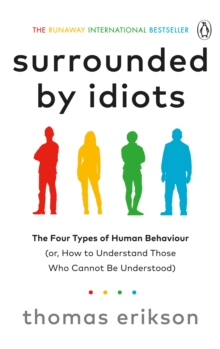 [9781785042188] Surrounded by Idiots : The Four Types of Human Behaviour (or, How to Understand Those Who Cannot Be Understood)