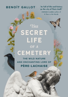 [9781778401589] The Secret Life of a Cemetery : The Wild Nature and Enchanting Lore of Pere-Lachaise