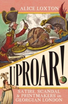 [9781785789557] UPROAR! : Satire, Scandal and Printmakers in Georgian London