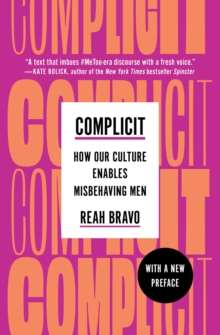 [9781982154752] Complicit : How Our Culture Enables Misbehaving Men