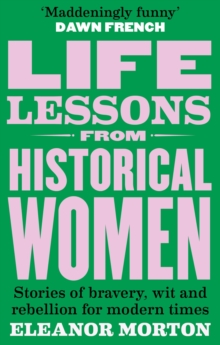 [9781804192283] Life Lessons From Historical Women : Stories of bravery, wit, and rebellion for modern times