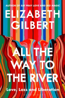 [9781526654588] All the Way to the River : Love, Loss and Liberation