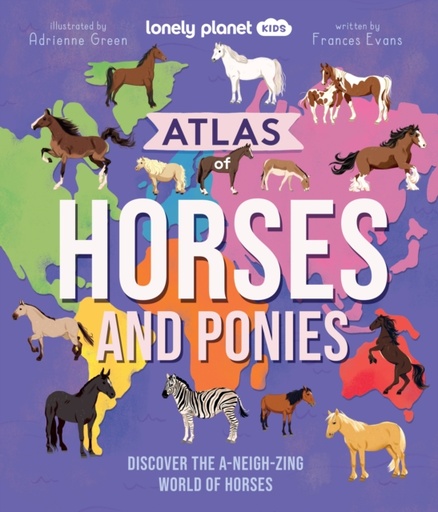 [9781837586691] Lonely Planet Kids Atlas of Horses and Ponies : Discover the A-Neigh-zing World of Horses