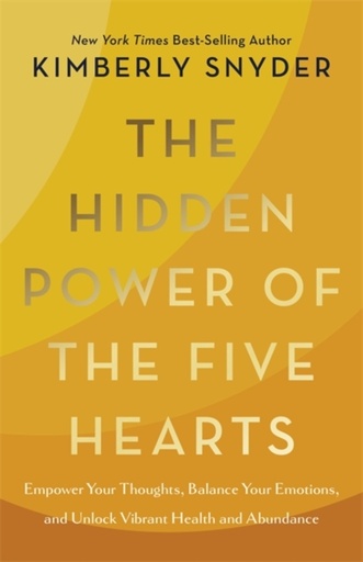 [9781401977269] The Hidden Power of the Five Hearts : Empower Your Thoughts, Balance Your Emotions, and Unlock Vibrant Health and Abundance