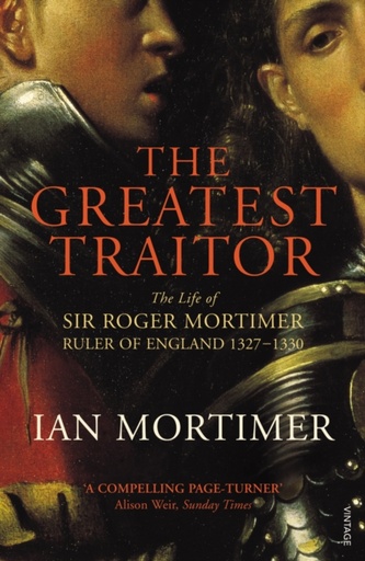 [9780099552222] The Greatest Traitor : The Life of Sir Roger Mortimer, 1st Earl of March