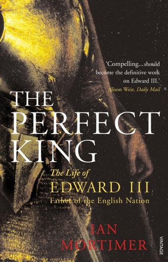 [9780099527091] The Perfect King : The Life of Edward III, Father of the English Nation