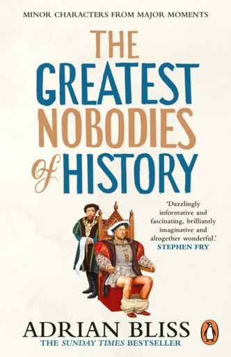 [9781804944257] The Greatest Nobodies of History : Minor Characters from Major Moments