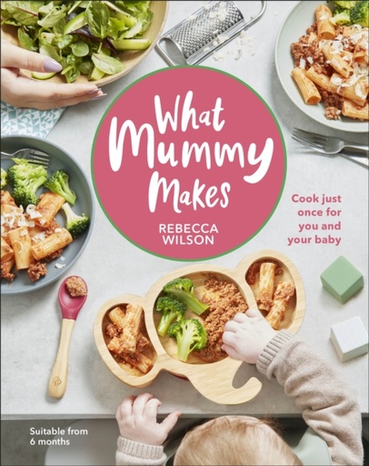 [9780241455159] What Mummy Makes : Cook Just Once for You and Your Baby
