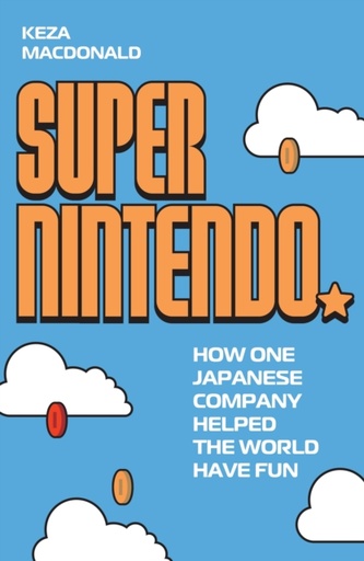 [9781783353064] Preorder : Super Nintendo : How One Japanese Company Helped the World Have Fun