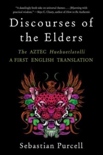 [9781324076162] Discourses of the Elders : The Aztec Huehuetlatolli, A First English Translation