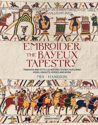 [9781800923669] Embroider the Bayeux Tapestry : Transfer and Stitch 25 Historic Scenes Featuring Kings, Knights, Horses and More